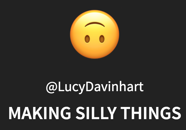 Title Slide. Upside down smily face emoji, @LucyDavinhart, Making Silly Things